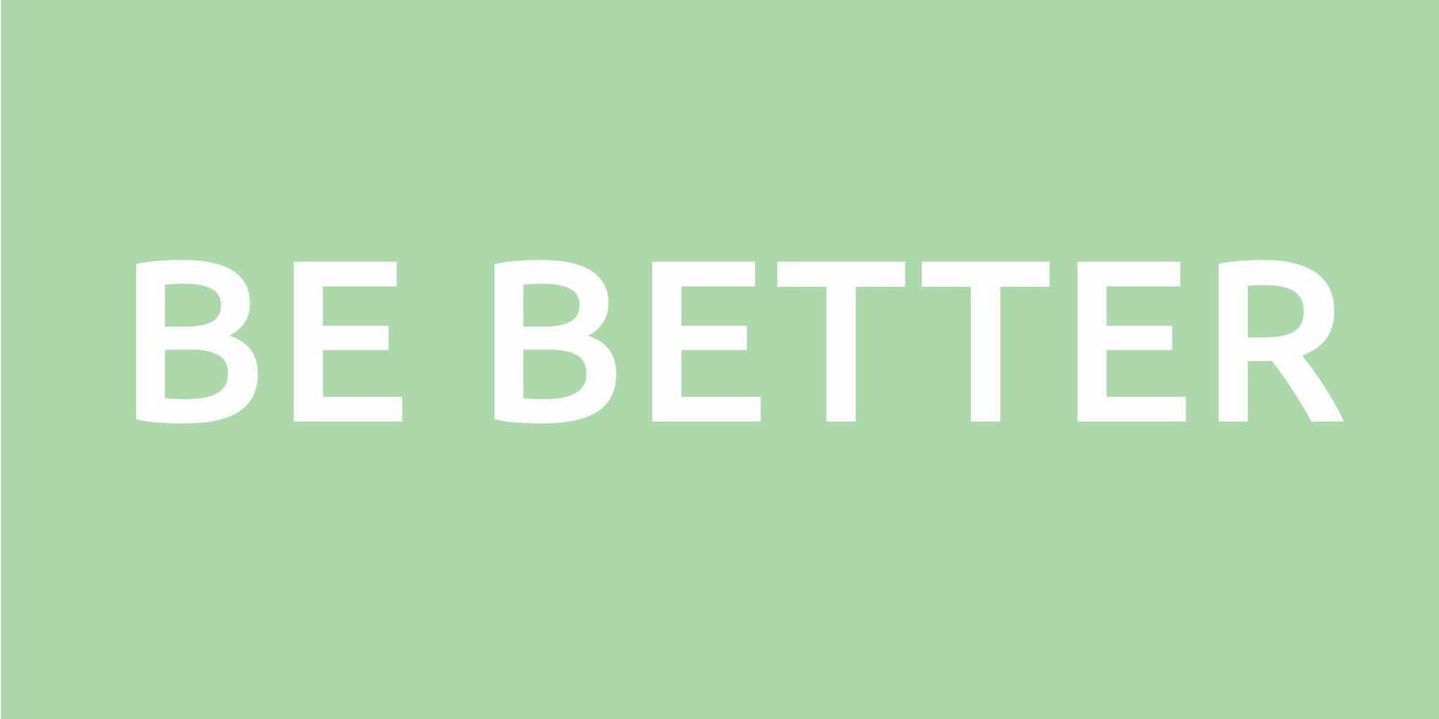 Be Better